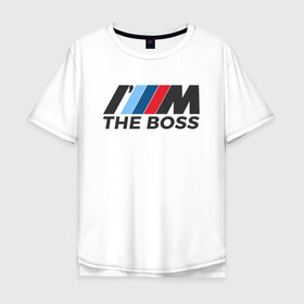 Мужская футболка хлопок Oversize с принтом BMW THE BOSS в Кировске, 100% хлопок | свободный крой, круглый ворот, “спинка” длиннее передней части | bmw | bmw performance | m | motorsport | performance | бмв | бэха | моторспорт