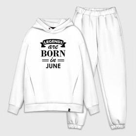 Мужской костюм хлопок OVERSIZE с принтом Legends are born in june в Кировске,  |  | birthday | born | gift | happy birthday | legends | день рождения | июнь | легенды | подарка | праздник