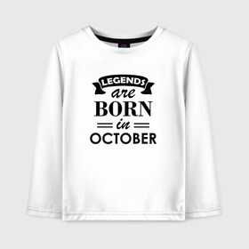 Детский лонгслив хлопок с принтом Legends are born in october в Кировске, 100% хлопок | круглый вырез горловины, полуприлегающий силуэт, длина до линии бедер | Тематика изображения на принте: birthday | born | gift | happy birthday | legends | день рождения | легенды | октябрь | подарка | праздник