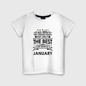 Детская футболка хлопок с принтом Лучшие рождаются в январе в Кировске, 100% хлопок | круглый вырез горловины, полуприлегающий силуэт, длина до линии бедер | best | birthday | born | gift | happy birthday | man | men | день рождения | лучшие | подарка | праздник | январь