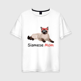 Женская футболка хлопок Oversize с принтом Мама сиамского кота в Кировске, 100% хлопок | свободный крой, круглый ворот, спущенный рукав, длина до линии бедер
 | кот | кошка | мама | сиамец | сиамский кот