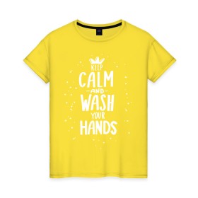 Женская футболка хлопок с принтом Keep calm and wash your hands. в Кировске, 100% хлопок | прямой крой, круглый вырез горловины, длина до линии бедер, слегка спущенное плечо | Тематика изображения на принте: acute respiratory infections | bacteria | care | coronavirus | disease | epidemic | foam | hand | hand wash | hands | health | hygiene | influenza | keep calm | lettering | letters | medical | mic