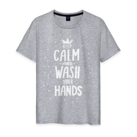 Мужская футболка хлопок с принтом Keep calm and wash your hands. в Кировске, 100% хлопок | прямой крой, круглый вырез горловины, длина до линии бедер, слегка спущенное плечо. | Тематика изображения на принте: acute respiratory infections | bacteria | care | coronavirus | disease | epidemic | foam | hand | hand wash | hands | health | hygiene | influenza | keep calm | lettering | letters | medical | mic