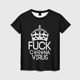 Женская футболка 3D с принтом F*ck coronavirus в Кировске, 100% полиэфир ( синтетическое хлопкоподобное полотно) | прямой крой, круглый вырез горловины, длина до линии бедер | china | coronavirus | covid | ncov | virus | болезнь | вирус | карантин | китай | коронавирус | пандемия | эпидемия