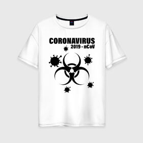 Женская футболка хлопок Oversize с принтом Coronavirus 2019 - nCoV в Кировске, 100% хлопок | свободный крой, круглый ворот, спущенный рукав, длина до линии бедер
 | 