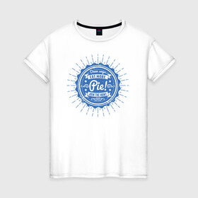 Женская футболка хлопок с принтом Eat More Pie! в Кировске, 100% хлопок | прямой крой, круглый вырез горловины, длина до линии бедер, слегка спущенное плечо | supernatural | vdzabma | сверхъестественное