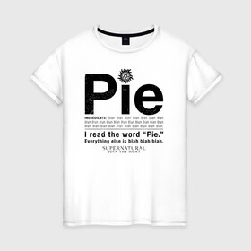 Женская футболка хлопок с принтом Pie в Кировске, 100% хлопок | прямой крой, круглый вырез горловины, длина до линии бедер, слегка спущенное плечо | supernatural | vdzabma | сверхъестественное