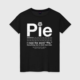 Женская футболка хлопок с принтом Pie в Кировске, 100% хлопок | прямой крой, круглый вырез горловины, длина до линии бедер, слегка спущенное плечо | supernatural | vdzabma | сверхъестественное