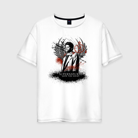 Женская футболка хлопок Oversize с принтом Castiel в Кировске, 100% хлопок | свободный крой, круглый ворот, спущенный рукав, длина до линии бедер
 | castiel | supernatural | vdzabma | кастиэль | сверхъестественное