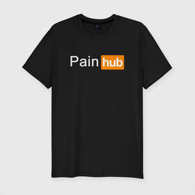 Мужская футболка хлопок Slim с принтом PAINHUB в Кировске, 92% хлопок, 8% лайкра | приталенный силуэт, круглый вырез ворота, длина до линии бедра, короткий рукав | hub | love | pain | боль | интернет | любовь | надписи | пародия | прикол
