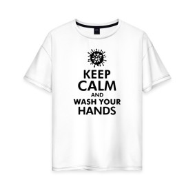 Женская футболка хлопок Oversize с принтом Keep calm and wash your hands в Кировске, 100% хлопок | свободный крой, круглый ворот, спущенный рукав, длина до линии бедер
 | 2019   ncov | coronavirus | covid | covid 19 | ncov | virus | арт | биологическая опасность | болезнь | вирус | знак | карантин | корона | коронавирус | короновирус | мем | мой руки | оставайся дома | пандемия | помой руки