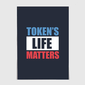 Постер с принтом TOKENS LIFE MATTERS в Кировске, 100% бумага
 | бумага, плотность 150 мг. Матовая, но за счет высокого коэффициента гладкости имеет небольшой блеск и дает на свету блики, но в отличии от глянцевой бумаги не покрыта лаком | Тематика изображения на принте: cartman | kenny | park | south | southpark | картман | кенни | мульт | мультик | парк | персонаж | персонажи | сериал | южный