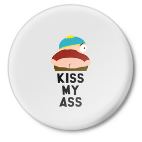 Значок с принтом Kiss My Ass в Кировске,  металл | круглая форма, металлическая застежка в виде булавки | cartman | kenny | park | south | southpark | картман | кенни | мульт | мультик | парк | персонаж | персонажи | сериал | южный