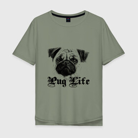 Мужская футболка хлопок Oversize с принтом Pug life в Кировске, 100% хлопок | свободный крой, круглый ворот, “спинка” длиннее передней части | pug life | арт | животные | мопс | собака | собачья жизнь