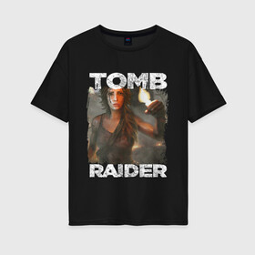 Женская футболка хлопок Oversize с принтом TOMB RAIDER в Кировске, 100% хлопок | свободный крой, круглый ворот, спущенный рукав, длина до линии бедер
 | croft | lara | lara croft | tomb raider | колыбель жизни | крофт | лара | лара крофт | расхитительница | расхитительница гробниц | томб райдер