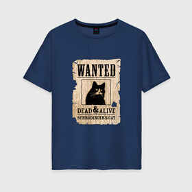 Женская футболка хлопок Oversize с принтом Кот в Кировске, 100% хлопок | свободный крой, круглый ворот, спущенный рукав, длина до линии бедер
 | cat | wanted | живым или мертвым | кот | кот шредингера | котэ | опасен | разыскивается | чёрный кот