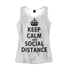 Женская майка 3D с принтом Keep Calm And Social Distance в Кировске, 100% полиэстер | круглая горловина, прямой силуэт, длина до линии бедра | 2019 | biohazard | calm | china | coronavirus | covid 19 | inc | keep | ncov | ncov19 | ncov2019 | plague | survivor | virus | warning | вирус | дистанцию | коронавирус | соблюдай