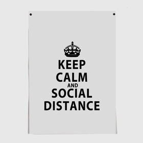 Постер с принтом Keep Calm And Social Distance в Кировске, 100% бумага
 | бумага, плотность 150 мг. Матовая, но за счет высокого коэффициента гладкости имеет небольшой блеск и дает на свету блики, но в отличии от глянцевой бумаги не покрыта лаком | 2019 | biohazard | calm | china | coronavirus | covid 19 | inc | keep | ncov | ncov19 | ncov2019 | plague | survivor | virus | warning | вирус | дистанцию | коронавирус | соблюдай