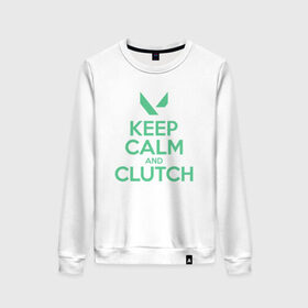 Женский свитшот хлопок с принтом KEEP CALM CLUTCH в Кировске, 100% хлопок | прямой крой, круглый вырез, на манжетах и по низу широкая трикотажная резинка  | breach | cs go | cypher | jett | league of legends | legends of runeterra | lol | omen | overwatch | phoenix | riot | riot games | sage | sona | sova | valorant | viper | валорант | кс го | лига легенд | лол