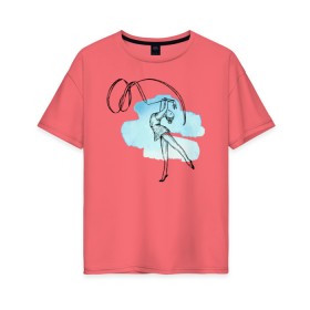 Женская футболка хлопок Oversize с принтом художественная гимнастика в Кировске, 100% хлопок | свободный крой, круглый ворот, спущенный рукав, длина до линии бедер
 | гимнастика | гимнастка | девушка | танец | художественная гимнастика