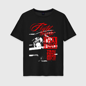 Женская футболка хлопок Oversize с принтом Fight night Muay Thai в Кировске, 100% хлопок | свободный крой, круглый ворот, спущенный рукав, длина до линии бедер
 | boxing | fight night | kikcboxing | mma | muay thai | муай тай | тайский бокс