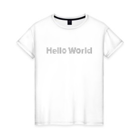 Женская футболка хлопок с принтом Hello, World! в Кировске, 100% хлопок | прямой крой, круглый вырез горловины, длина до линии бедер, слегка спущенное плечо | hello world | привет мир | программирование | хеллоу ворлд