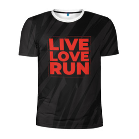 Мужская футболка 3D спортивная с принтом Live Love Run в Кировске, 100% полиэстер с улучшенными характеристиками | приталенный силуэт, круглая горловина, широкие плечи, сужается к линии бедра | russia running | russiarunning | бег | раша ранинг | спорт
