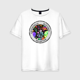 Женская футболка хлопок Oversize с принтом Волонтёр по психоделике в Кировске, 100% хлопок | свободный крой, круглый ворот, спущенный рукав, длина до линии бедер
 | psychedelic | psychedelic research volunteer | волонтер по психоделическим исследованиям | грибы | кислота | психоделика