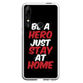 Чехол для Honor P Smart Z с принтом Be a Hero Just Stay at Home в Кировске, Силикон | Область печати: задняя сторона чехла, без боковых панелей | Тематика изображения на принте: coronavirus | pandemic | stayhome | stopcovid19 | virus | вирус | коронавирус | пандемия