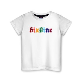 Детская футболка хлопок с принтом 6IXGINE в Кировске, 100% хлопок | круглый вырез горловины, полуприлегающий силуэт, длина до линии бедер | 6ix9ine | bebe | gooba 6ix9ine | gummo | kooda | rap | tekashi 6ix9ine | губа | текаши.