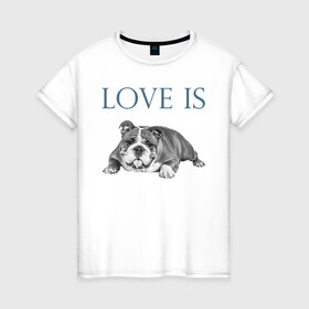 Женская футболка хлопок с принтом Любовь - это бульдог в Кировске, 100% хлопок | прямой крой, круглый вырез горловины, длина до линии бедер, слегка спущенное плечо | английский бульдог | бульдог | дрессировка | забота | любовь | собака | собаки | собачка | собачник | увлечение | хобби