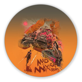 Коврик для мышки круглый с принтом Mad Max Fury Road в Кировске, резина и полиэстер | круглая форма, изображение наносится на всю лицевую часть | mad max | mad max fury road | безумный макс | мад макс | мед макс мэд макс