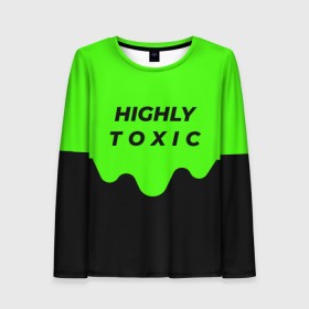 Женский лонгслив 3D с принтом HIGHLY toxic 0.2 в Кировске, 100% полиэстер | длинные рукава, круглый вырез горловины, полуприлегающий силуэт | green | neon | street style | style | toxic