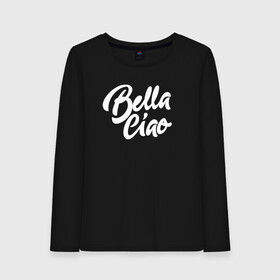 Женский лонгслив хлопок с принтом Бумажный дом Bella Ciao в Кировске, 100% хлопок |  | bella ciao | ciao | la casa de papel | netflix | белла чао | испания | красивая | красотка | нетфликс | ограбление | про ограбление | прощай красотка | сериал | фраза | цитата | чао