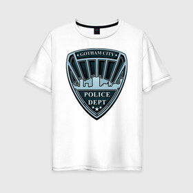 Женская футболка хлопок Oversize с принтом Gotham City Police Dept в Кировске, 100% хлопок | свободный крой, круглый ворот, спущенный рукав, длина до линии бедер
 | batman | batman arkham knight | vdzabma | бэтмен | бэтмен рыцарь аркхема
