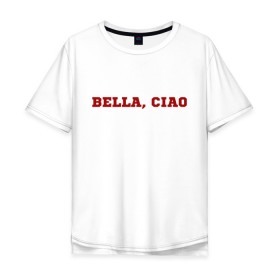 Мужская футболка хлопок Oversize с принтом Bella ciao в Кировске, 100% хлопок | свободный крой, круглый ворот, “спинка” длиннее передней части | la casa de papel | бумажный дом