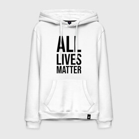 Мужская толстовка с принтом ALL LIVES MATTER в Кировске, френч-терри, мягкий теплый начес внутри (100% хлопок) | карман-кенгуру, эластичные манжеты и нижняя кромка, капюшон с подкладом и шнурком | Тематика изображения на принте: lives | meme | russia | жизнь | мем | россия