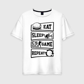 Женская футболка хлопок Oversize с принтом Eat Sleep CS GO repeat в Кировске, 100% хлопок | свободный крой, круглый ворот, спущенный рукав, длина до линии бедер
 | counter strike global | cs go | eat | game | sleep | контра | кс | кс го