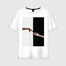 Женская футболка хлопок Oversize с принтом Касание в Кировске, 100% хлопок | свободный крой, круглый ворот, спущенный рукав, длина до линии бедер
 | контраст | любовь | люди | руки | черно белые