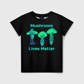 Детская футболка 3D с принтом Mushroom Lives Matter в Кировске, 100% гипоаллергенный полиэфир | прямой крой, круглый вырез горловины, длина до линии бедер, чуть спущенное плечо, ткань немного тянется | black lives matter | lives matter | гриб | грибнику | грибной | грибы | грибы лозунг | грибы монстры | грибы надпись | грибы неон | грибы прикол | грибы текст | злые грибы | неоновые грибы | сбор грибов