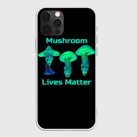Чехол для iPhone 12 Pro Max с принтом Mushroom Lives Matter в Кировске, Силикон |  | black lives matter | lives matter | гриб | грибнику | грибной | грибы | грибы лозунг | грибы монстры | грибы надпись | грибы неон | грибы прикол | грибы текст | злые грибы | неоновые грибы | сбор грибов