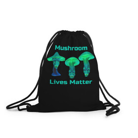 Рюкзак-мешок 3D с принтом Mushroom Lives Matter в Кировске, 100% полиэстер | плотность ткани — 200 г/м2, размер — 35 х 45 см; лямки — толстые шнурки, застежка на шнуровке, без карманов и подкладки | black lives matter | lives matter | гриб | грибнику | грибной | грибы | грибы лозунг | грибы монстры | грибы надпись | грибы неон | грибы прикол | грибы текст | злые грибы | неоновые грибы | сбор грибов