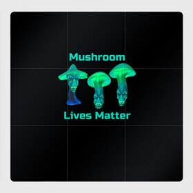 Магнитный плакат 3Х3 с принтом Mushroom Lives Matter в Кировске, Полимерный материал с магнитным слоем | 9 деталей размером 9*9 см | black lives matter | lives matter | гриб | грибнику | грибной | грибы | грибы лозунг | грибы монстры | грибы надпись | грибы неон | грибы прикол | грибы текст | злые грибы | неоновые грибы | сбор грибов