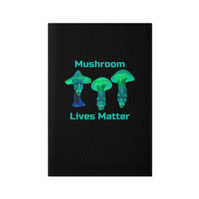 Обложка для паспорта матовая кожа с принтом Mushroom Lives Matter в Кировске, натуральная матовая кожа | размер 19,3 х 13,7 см; прозрачные пластиковые крепления | Тематика изображения на принте: black lives matter | lives matter | гриб | грибнику | грибной | грибы | грибы лозунг | грибы монстры | грибы надпись | грибы неон | грибы прикол | грибы текст | злые грибы | неоновые грибы | сбор грибов