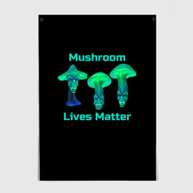Постер с принтом Mushroom Lives Matter в Кировске, 100% бумага
 | бумага, плотность 150 мг. Матовая, но за счет высокого коэффициента гладкости имеет небольшой блеск и дает на свету блики, но в отличии от глянцевой бумаги не покрыта лаком | black lives matter | lives matter | гриб | грибнику | грибной | грибы | грибы лозунг | грибы монстры | грибы надпись | грибы неон | грибы прикол | грибы текст | злые грибы | неоновые грибы | сбор грибов