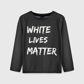 Детский лонгслив 3D с принтом White Lives Matter в Кировске, 100% полиэстер | длинные рукава, круглый вырез горловины, полуприлегающий силуэт
 | black | blm | lives | matter | white | wlm | белые | жизни | жизнь