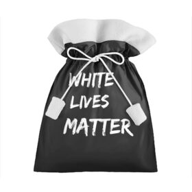 Подарочный 3D мешок с принтом White Lives Matter в Кировске, 100% полиэстер | Размер: 29*39 см | black | blm | lives | matter | white | wlm | белые | жизни | жизнь