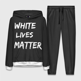 Женский костюм 3D (с толстовкой) с принтом White Lives Matter в Кировске,  |  | black | blm | lives | matter | white | wlm | белые | жизни | жизнь