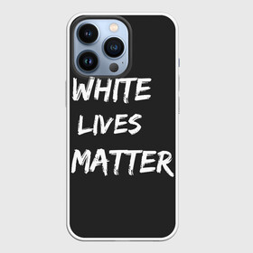 Чехол для iPhone 13 Pro с принтом White Lives Matter в Кировске,  |  | black | blm | lives | matter | white | wlm | белые | жизни | жизнь