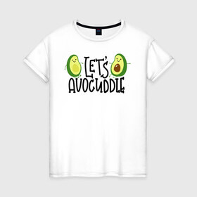 Женская футболка хлопок с принтом Lets Avocuddle в Кировске, 100% хлопок | прямой крой, круглый вырез горловины, длина до линии бедер, слегка спущенное плечо | avocado | авокадо | мемы | минимализм | прикольные картинки | прикольные надписи | растение | фрукт